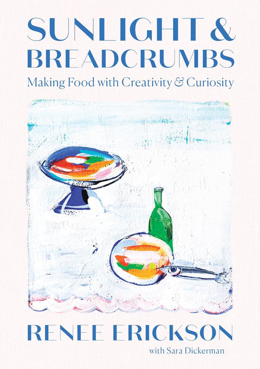 Renee Rickson - Sunlight & Breadcrumbs Cookbook